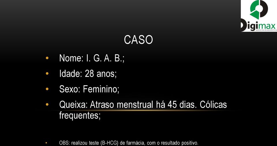 Queixa: Atraso menstrual há 45 dias.