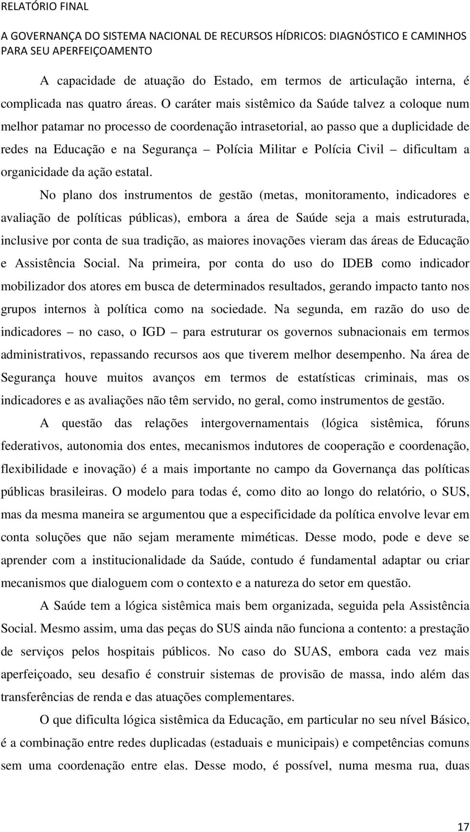 Polícia Civil dificultam a organicidade da ação estatal.