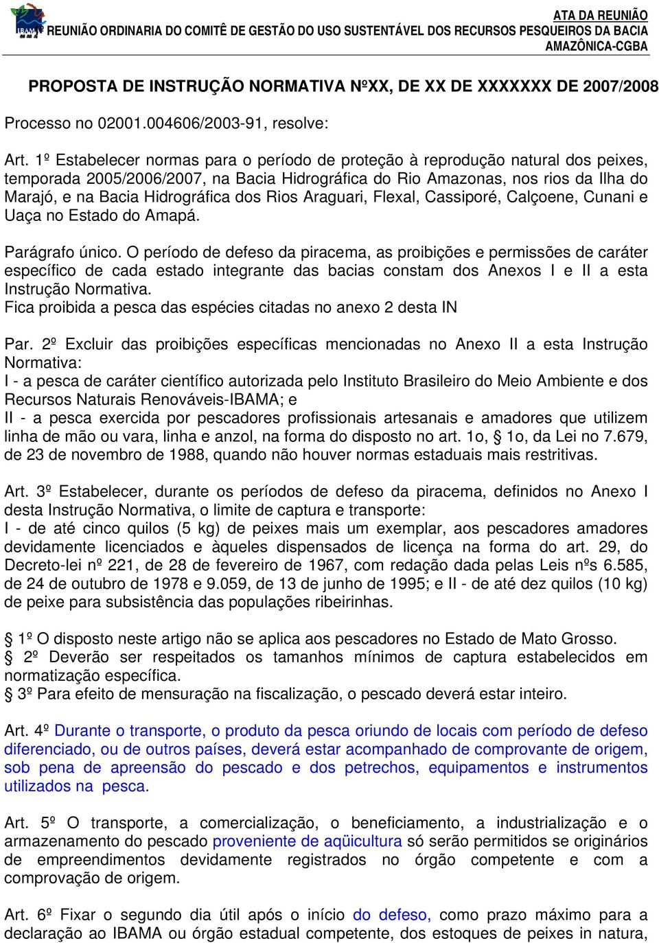 dos Rios Araguari, Flexal, Cassiporé, Calçoene, Cunani e Uaça no Estado do Amapá. Parágrafo único.