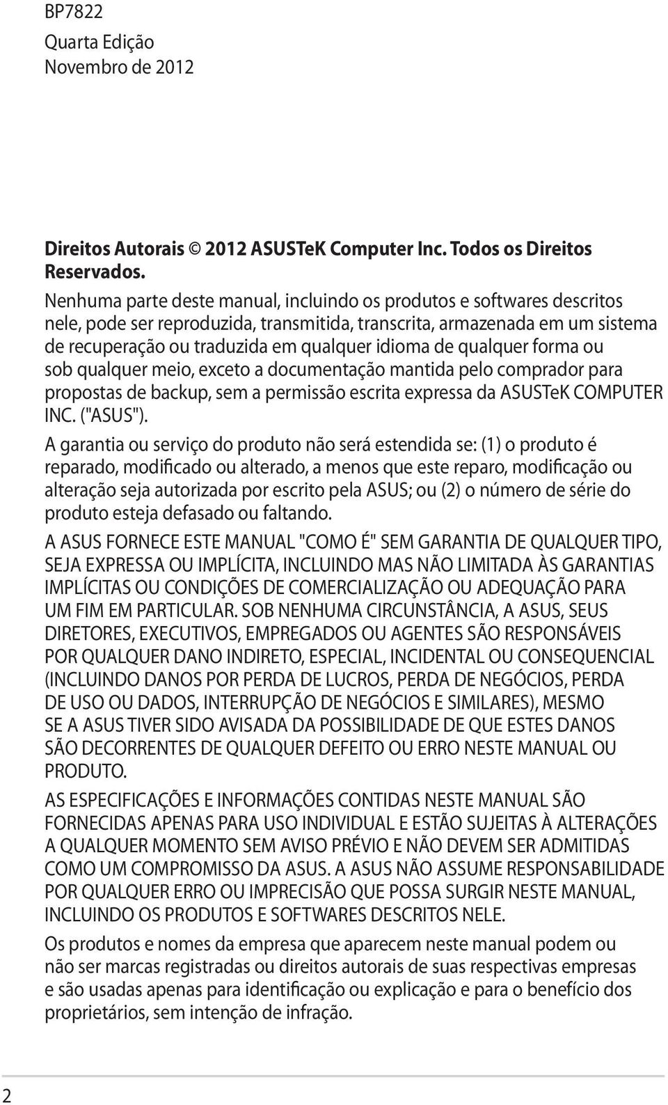 qualquer forma ou sob qualquer meio, exceto a documentação mantida pelo comprador para propostas de backup, sem a permissão escrita expressa da ASUSTeK COMPUTER INC. ("ASUS").