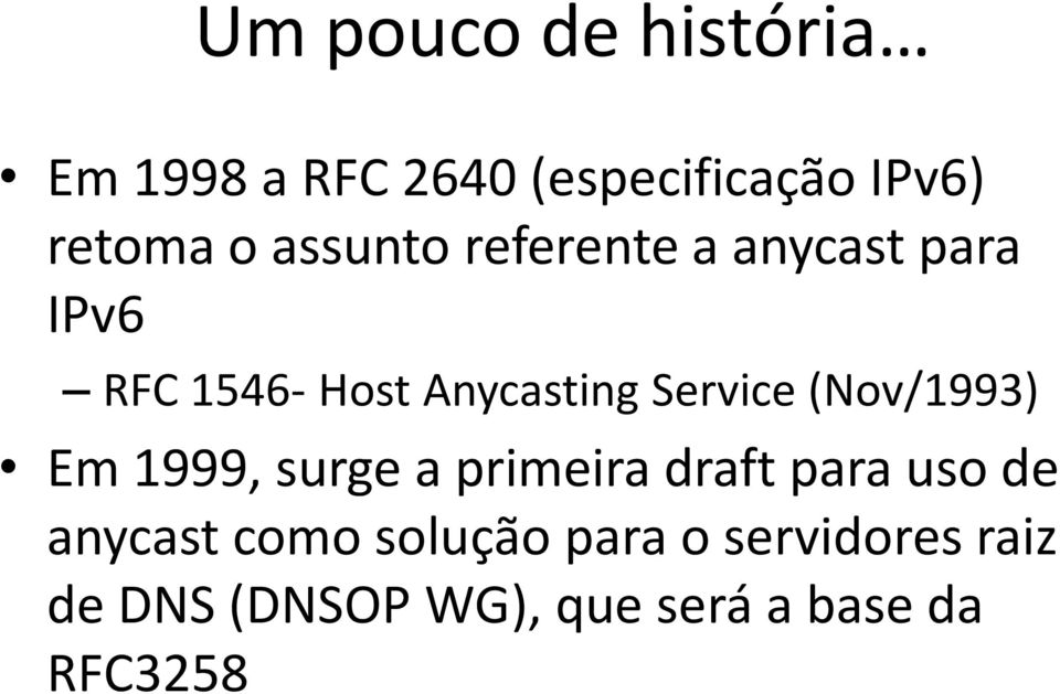 (Nov/1993) Em 1999, surge a primeira draft para uso de anycast como