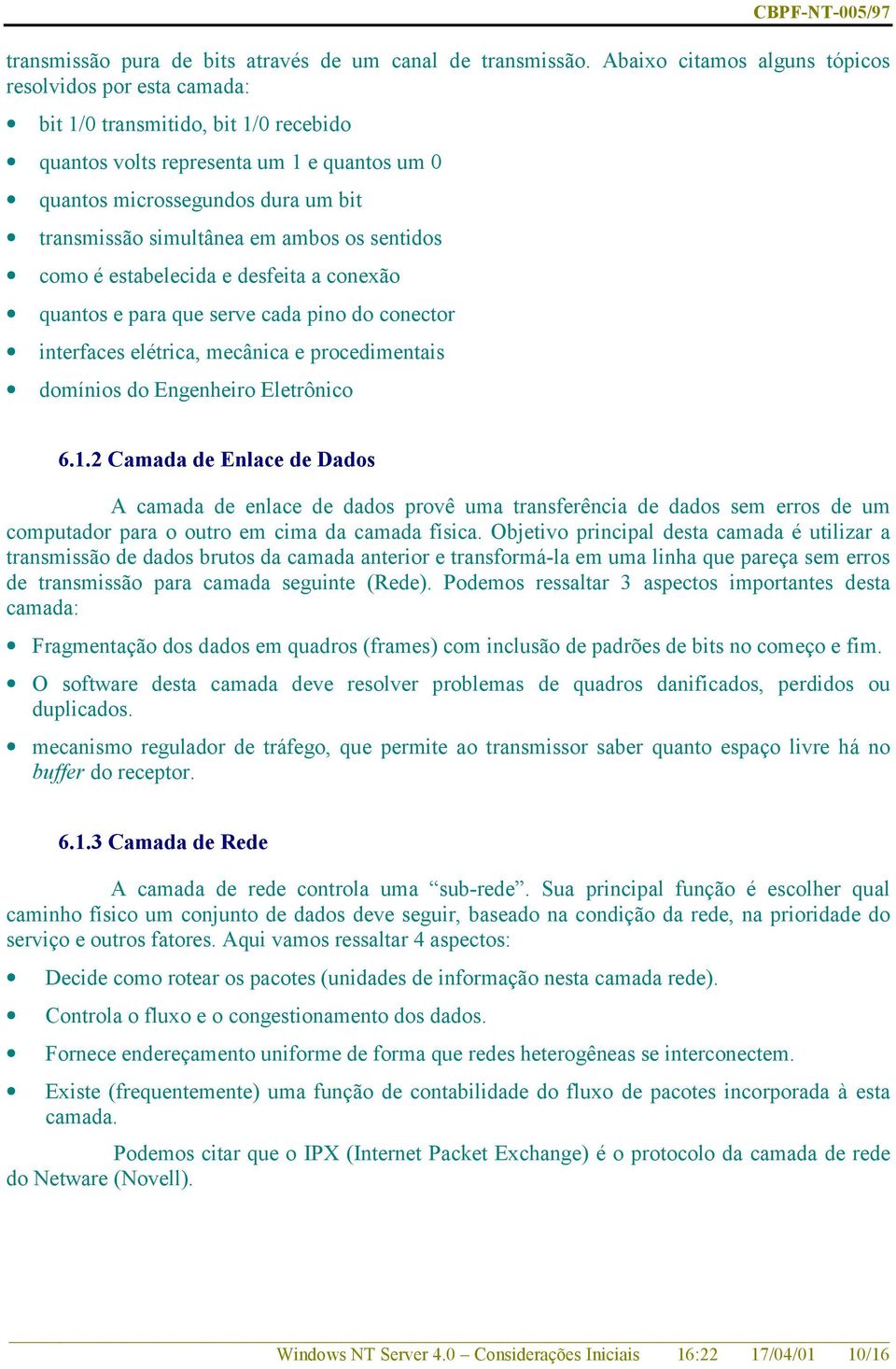 em ambos os sentidos como é estabelecida e desfeita a conexão quantos e para que serve cada pino do conector interfaces elétrica, mecânica e procedimentais domínios do Engenheiro Eletrônico 6.1.