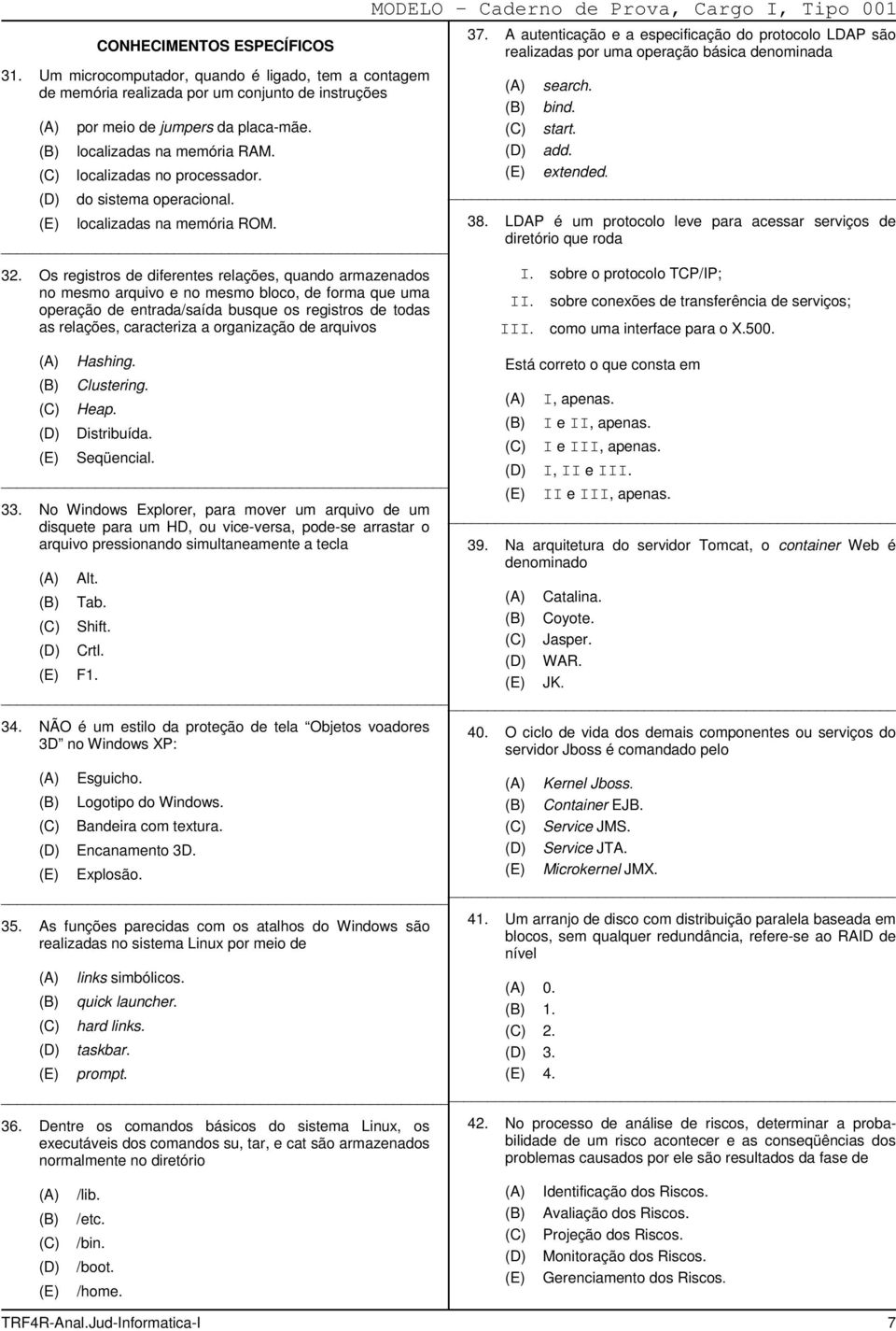 Os registros de diferentes relações, quando armazenados no mesmo arquivo e no mesmo bloco, de forma que uma operação de entrada/saída busque os registros de todas as relações, caracteriza a