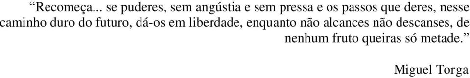 passos que deres, nesse caminho duro do futuro,