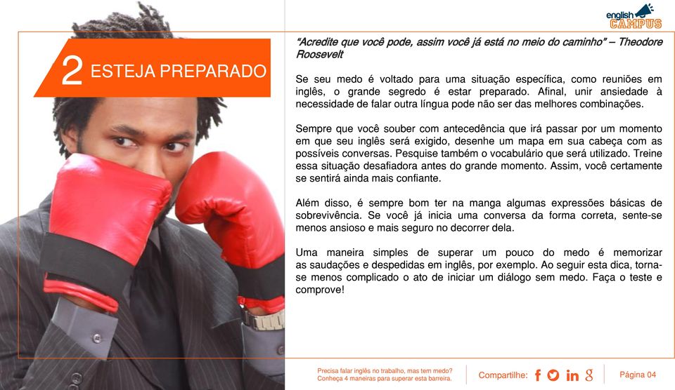 Sempre que você souber com antecedência que irá passar por um momento em que seu inglês será exigido, desenhe um mapa em sua cabeça com as possíveis conversas.