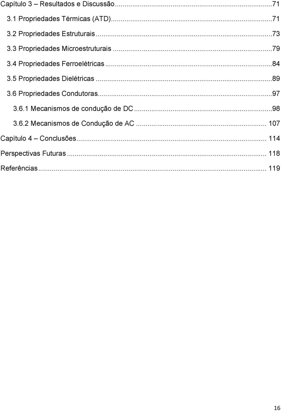 5 Propriedades Dielétricas... 89 3.6 Propriedades Condutoras... 97 3.6.1 Mecanismos de condução de DC.