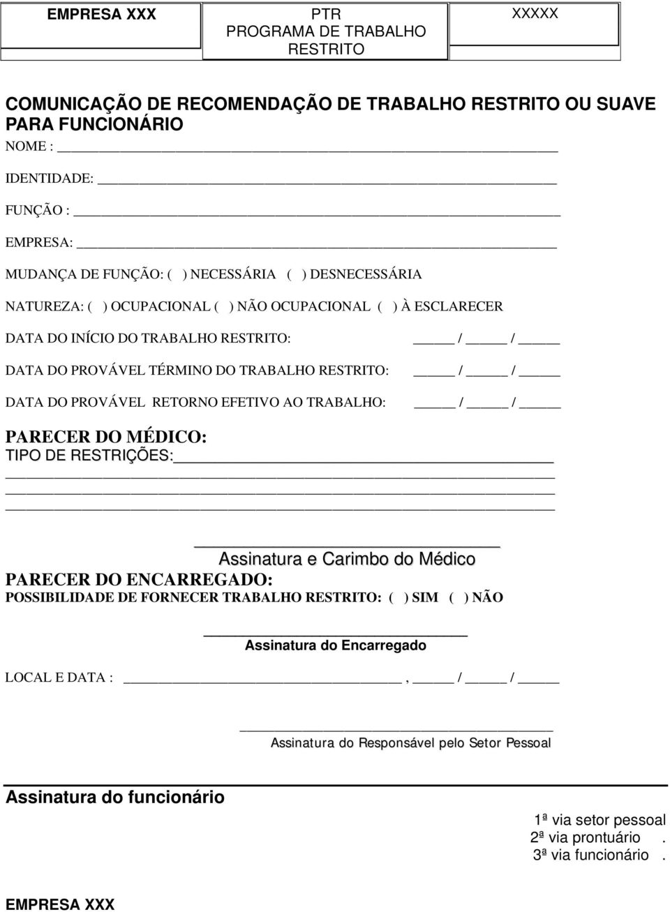 EFETIVO AO TRABALHO: PARECER DO MÉDICO: TIPO DE RESTRIÇÕES: Assinatura e Carimbo do Médico PARECER DO ENCARREGADO: POSSIBILIDADE DE FORNECER TRABALHO : ( ) SIM (