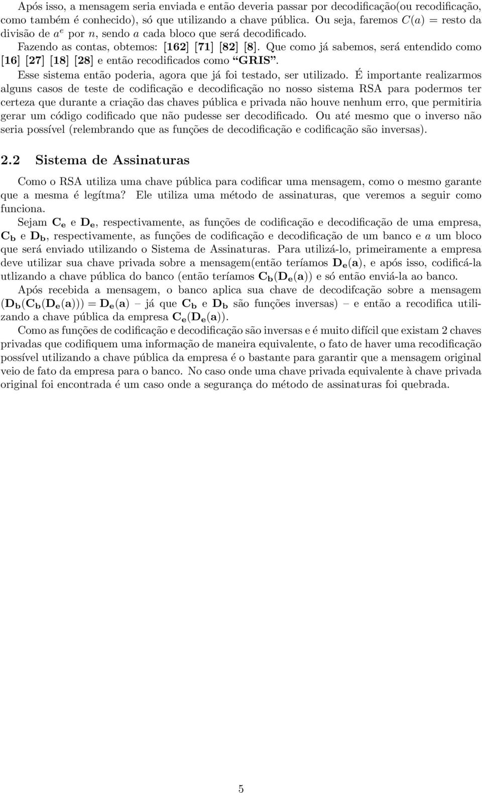 Que como já sabemos, será entendido como [16] [27] [18] [28] e então recodificados como GRIS. Esse sistema então poderia, agora que já foi testado, ser utilizado.