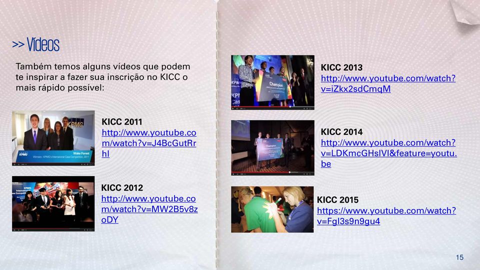 v=j4bcgutrr hi KICC 2012 http://www.youtube.co m/watch?v=mw2b5v8z ody KICC 2014 http://www.youtube.com/watch?
