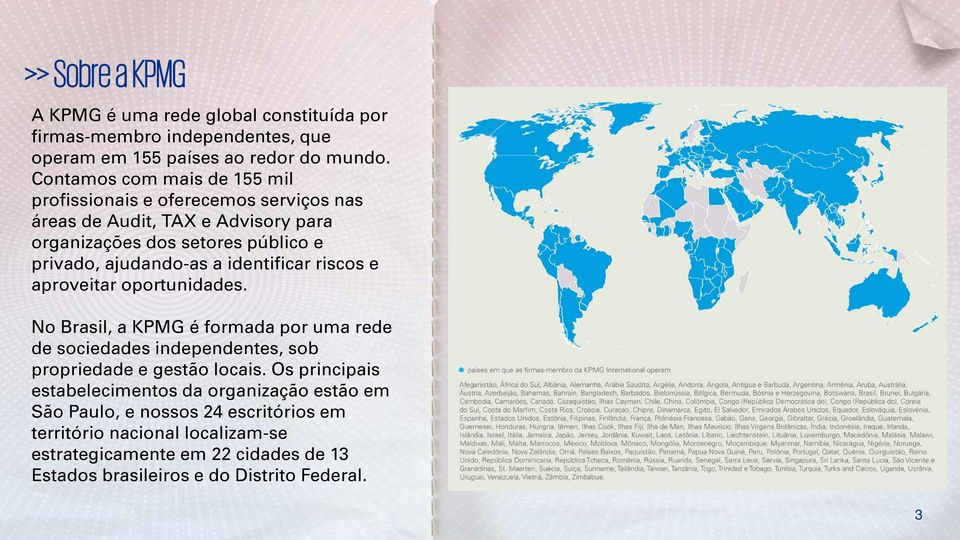 identificar riscos e aproveitar oportunidades. No Brasil, a KPMG é formada por uma rede de sociedades independentes, sob propriedade e gestão locais.