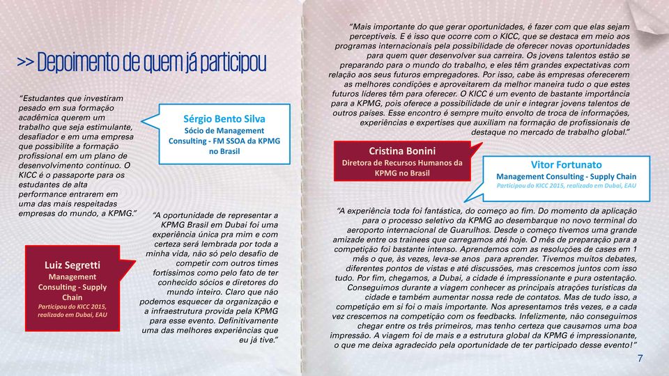 Luiz Segretti Management Consulting - Supply Chain Participou do KICC 2015, realizado em Dubai, EAU Sérgio Bento Silva Sócio de Management Consulting - FM SSOA da KPMG no Brasil A oportunidade de