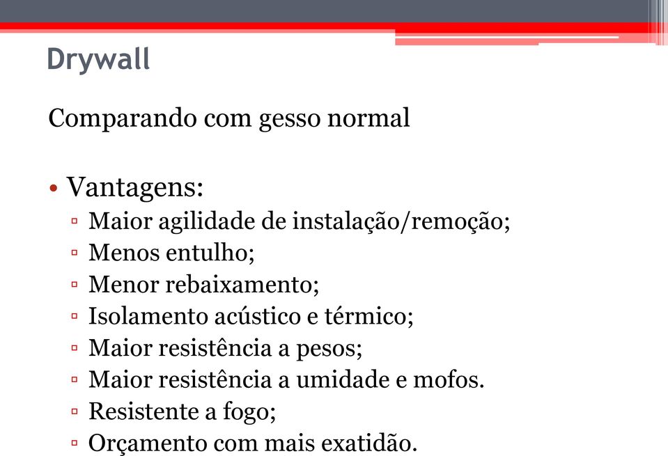 acústico e térmico; Maior resistência a pesos; Maior resistência