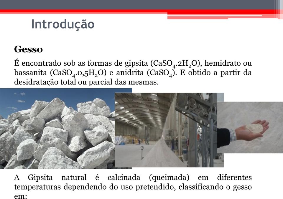 E obtido a partir da desidratação total ou parcial das mesmas.