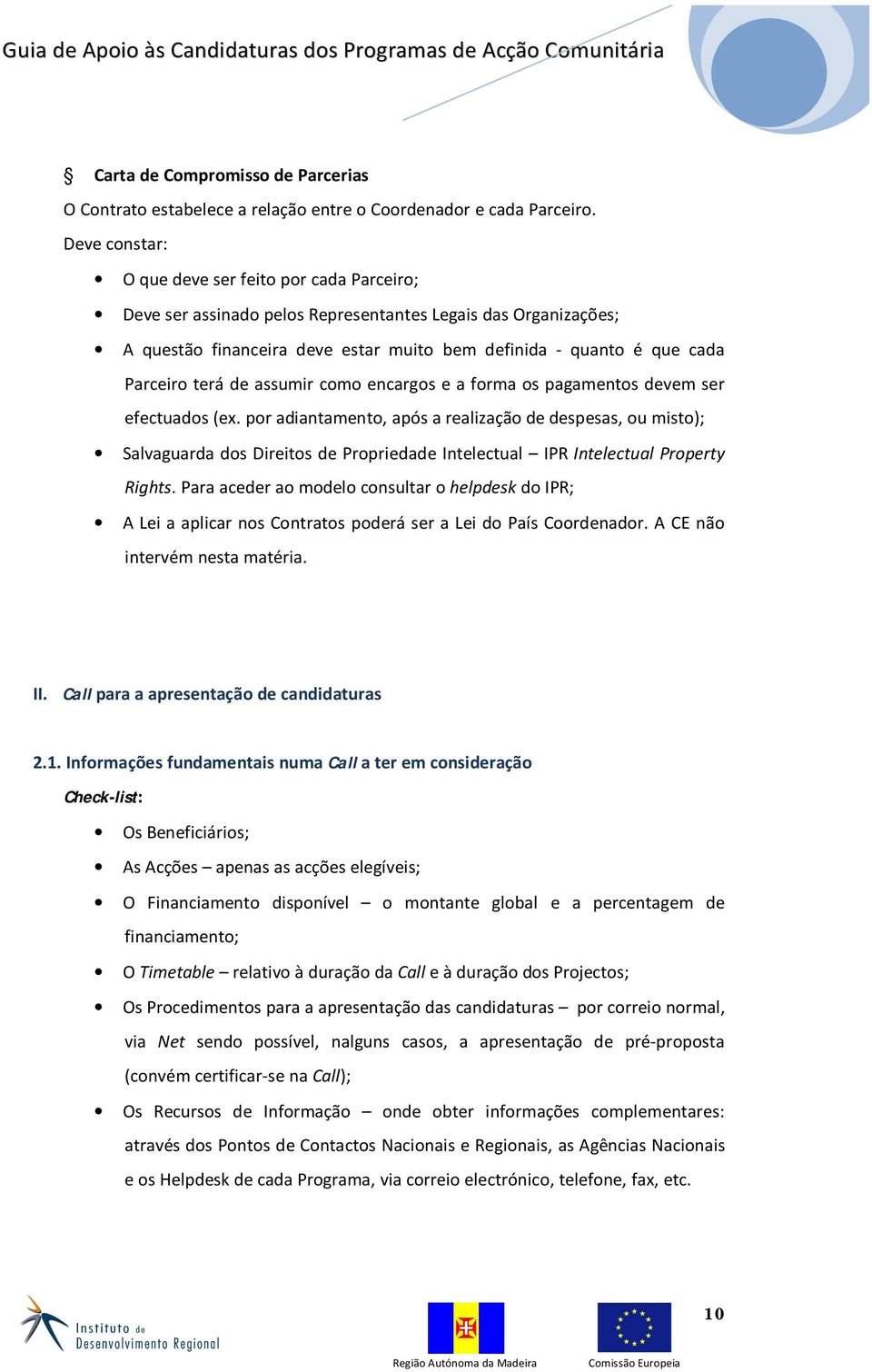 terá de assumir como encargos e a forma os pagamentos devem ser efectuados (ex.