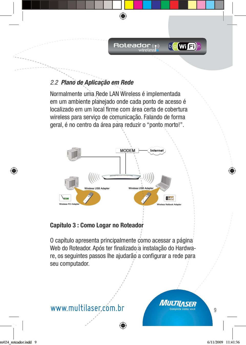 local firme com área certa de cobertura wireless para serviço de comunicação. Falando de forma geral, é no centro da área para reduzir o ponto morto!