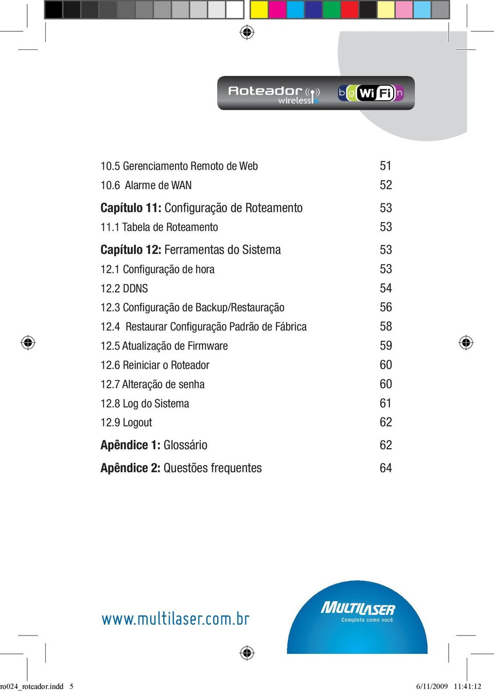 3 Configuração de Backup/Restauração 56 12.4 Restaurar Configuração Padrão de Fábrica 58 12.5 Atualização de Firmware 59 12.