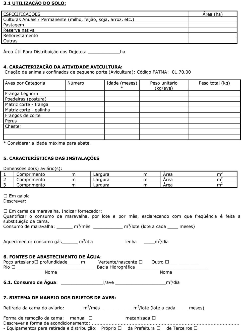 CARACTERIZAÇÃO DA ATIVIDADE AVICULTURA: Criação de animais confinados de pequeno porte (Avicultura): Código FATMA: 01.70.