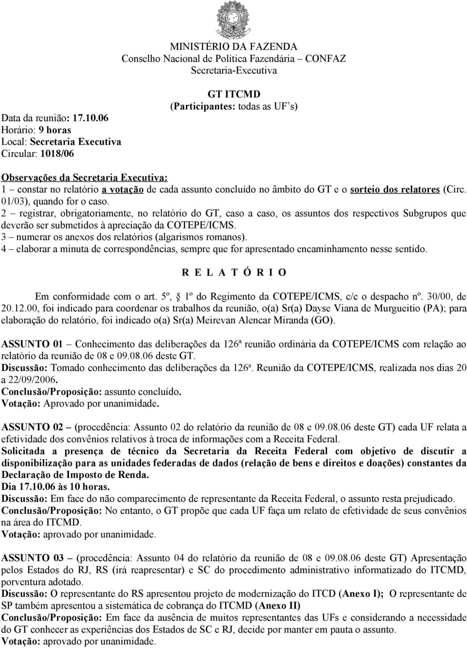 concluído no âmbito do GT e o sorteio dos relatores (Circ. 01/03), quando for o caso.