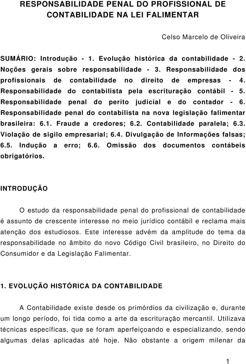 Responsabilidade penal do perito judicial e do contador - 6. Responsabilidade penal do contabilista na nova legislação falimentar brasileira: 6.1. Fraude a credores; 6.2. Contabilidade paralela; 6.3.