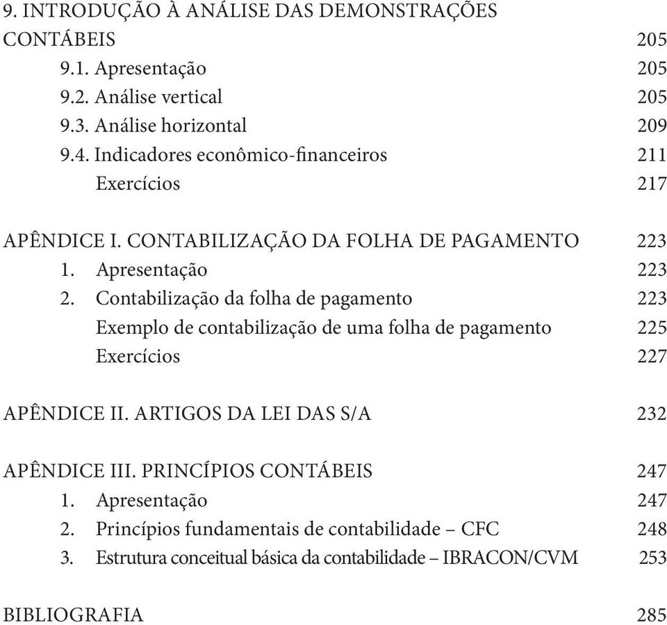 Contabilização da folha de pagamento 223 Exemplo de contabilização de uma folha de pagamento 225 Exercícios 227 APÊNDICE II.