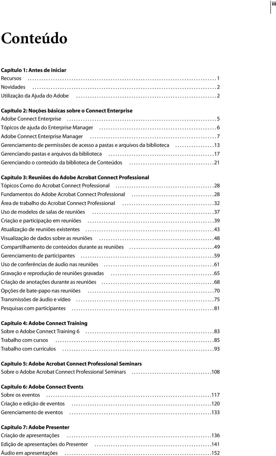 .................................................. 6 Adobe Connect Enterprise Manager....................................................... 7 Gerenciamento de permissões de acesso a pastas e arquivos da biblioteca.