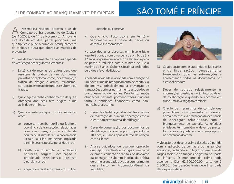 O crime de branqueamento de capitais depende da verificação dos seguintes elementos: i) Existência de receitas ou outros bens que resultem da prática de um dos crimes previstos no diploma, como, por