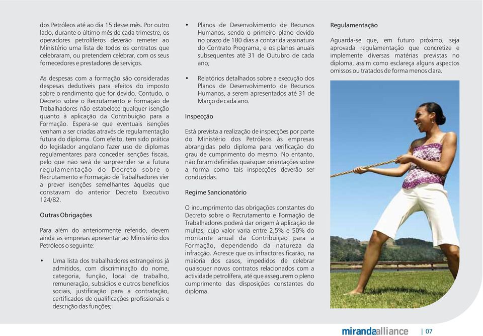 fornecedores e prestadores de serviços. As despesas com a formação são consideradas despesas dedutíveis para efeitos do imposto sobre o rendimento que for devido.