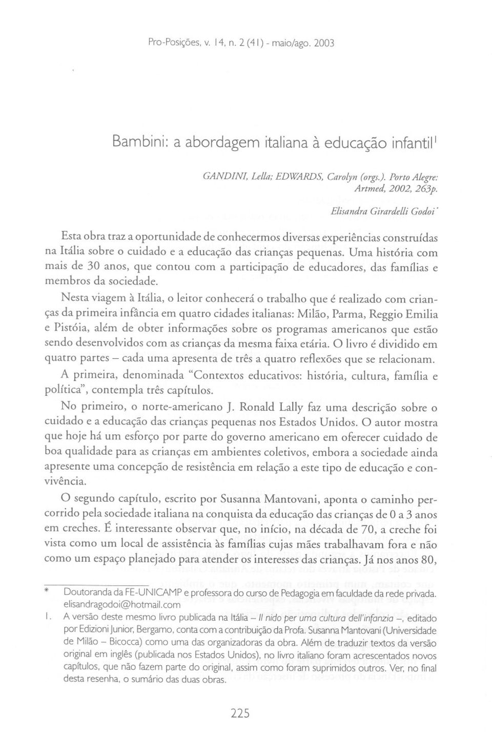 Uma história com mais de 30 anos, que contou com a participação de educadores, das famílias e membros da sociedade.