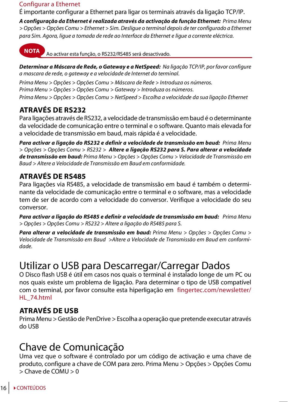 Agora, ligue a tomada de rede ao Interface da Ethernet e ligue a corrente eléctrica. NOTA Ao activar esta função, o RS232/RS485 será desactivado.