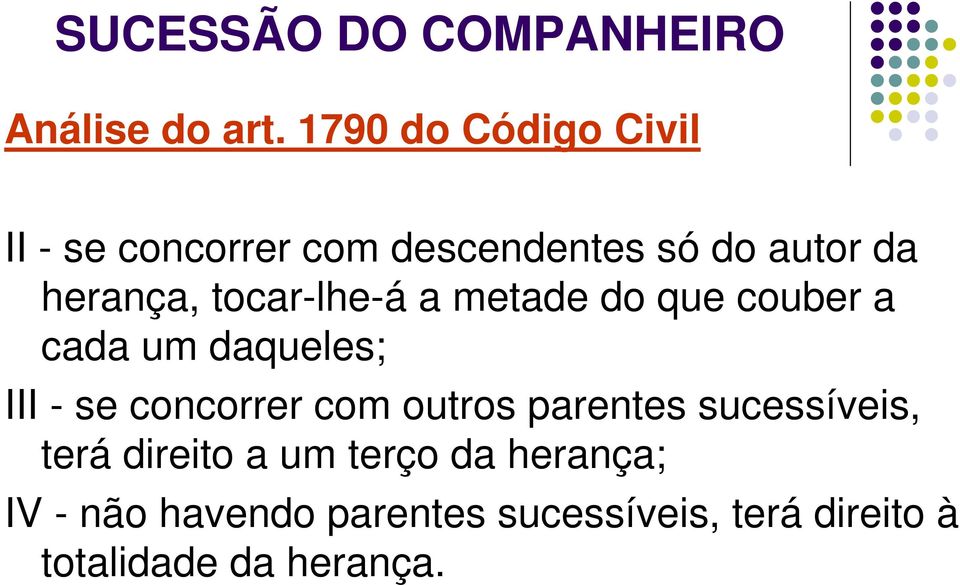 tocar-lhe-á a metade do que couber a cada um daqueles; III - se concorrer com outros