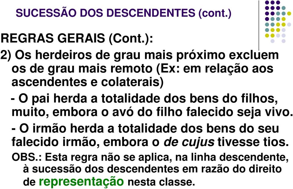 pai herda a totalidade dos bens do filhos, muito, embora o avó do filho falecido seja vivo.