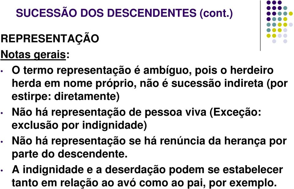 sucessão indireta (por estirpe: diretamente) Não há representação de pessoa viva (Exceção: exclusão por