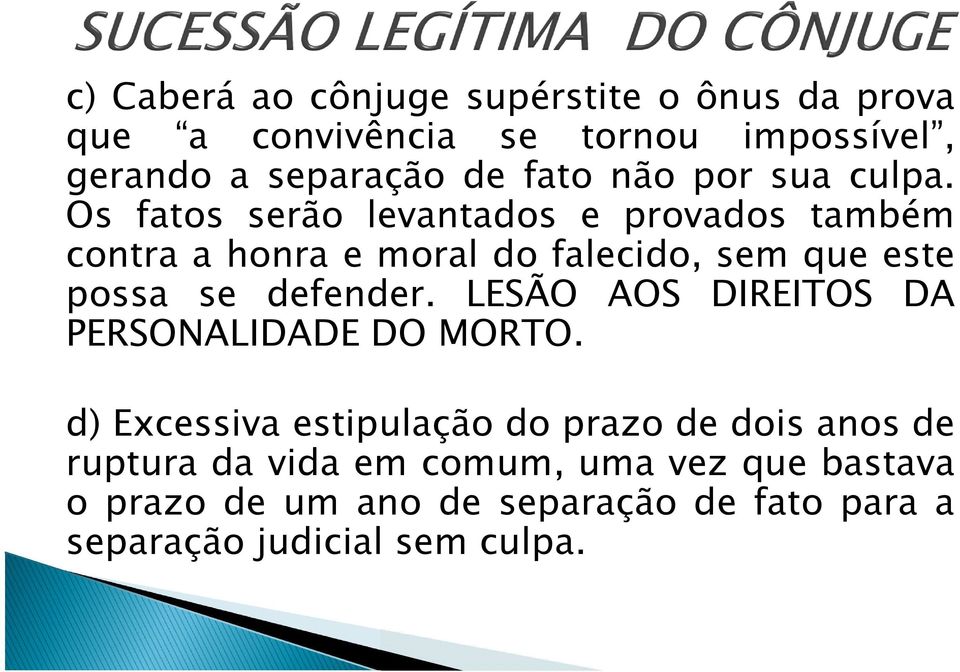 Os fatos serão levantados e provados também contra a honra e moral do falecido, sem que este possa se defender.