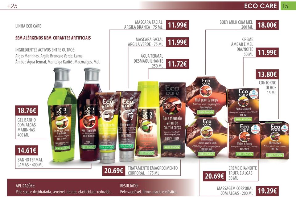 99 água termal desmaquilhante 250 ml 11.72 13.80 contorno olhos 15 ml 18.76 gel banho com algas marinhas 400 ml 14.61 banho termal lamas - 400 ml 20.