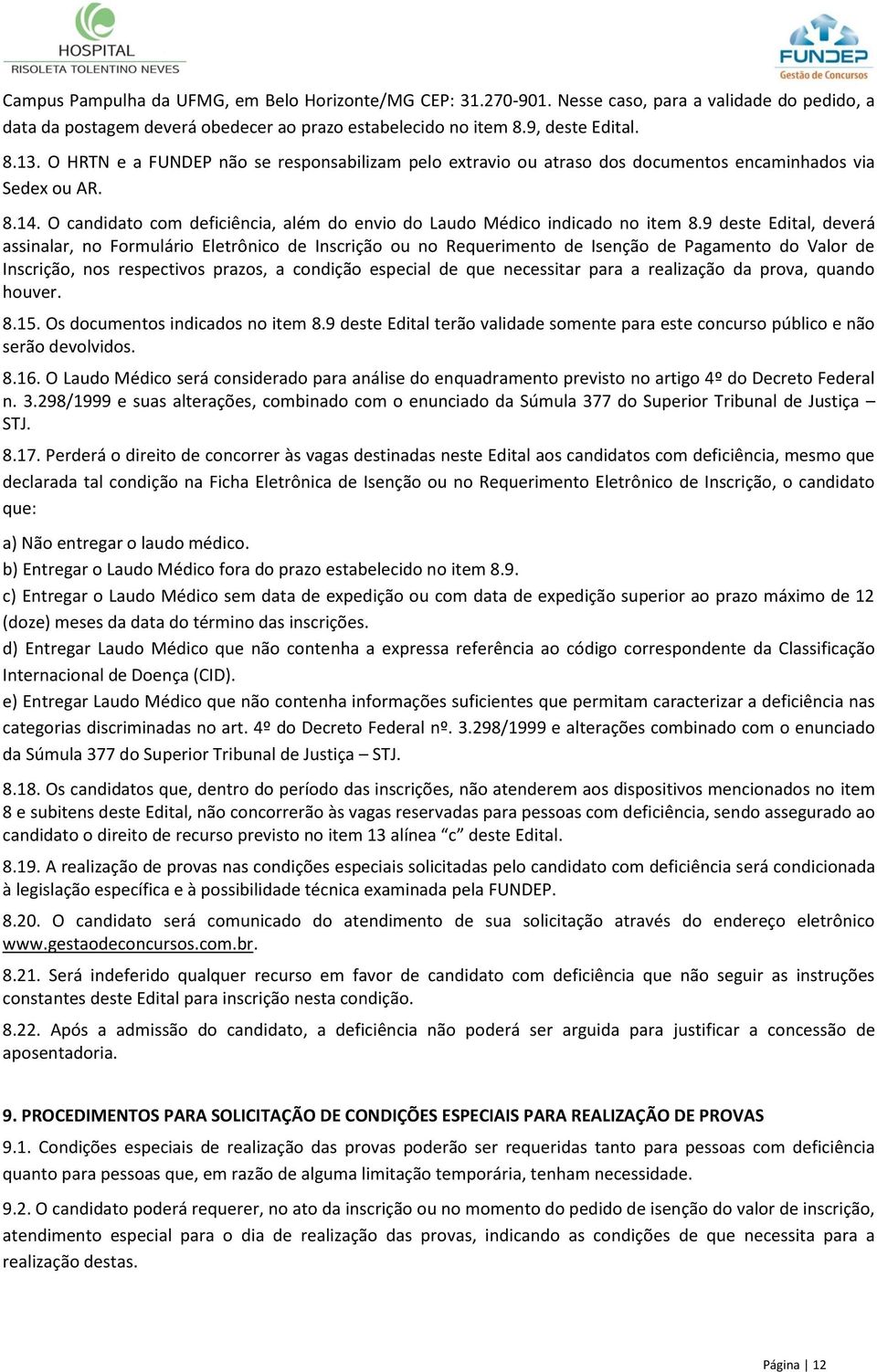 9 deste Edital, deverá assinalar, no Formulário Eletrônico de Inscrição ou no Requerimento de Isenção de Pagamento do Valor de Inscrição, nos respectivos prazos, a condição especial de que necessitar