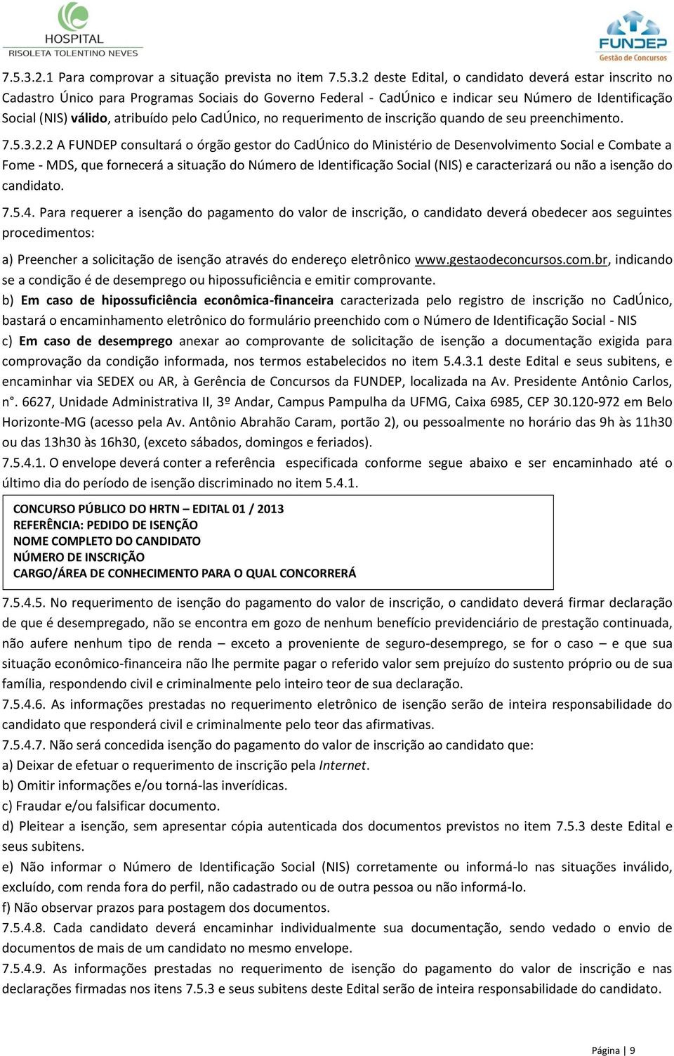 Identificação Social (NIS) válido, atribuído pelo CadÚnico, no requerimento de inscrição quando de seu preenchimento. 2.