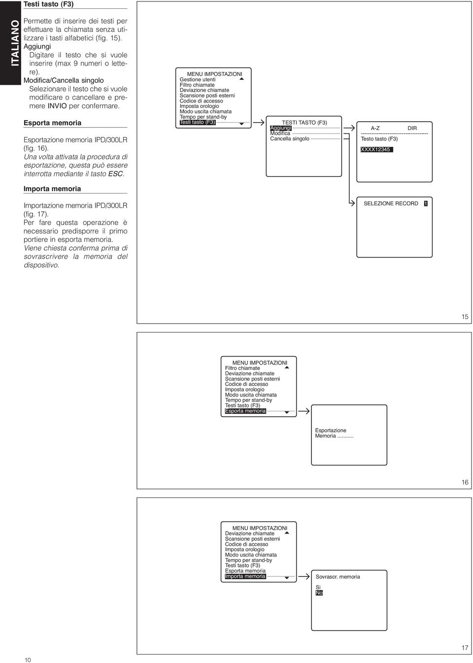 Esporta memoria Esportazione memoria IPD/300LR (fig. 16). Una volta attivata la procedura di esportazione, questa può essere interrotta mediante il tasto ESC.