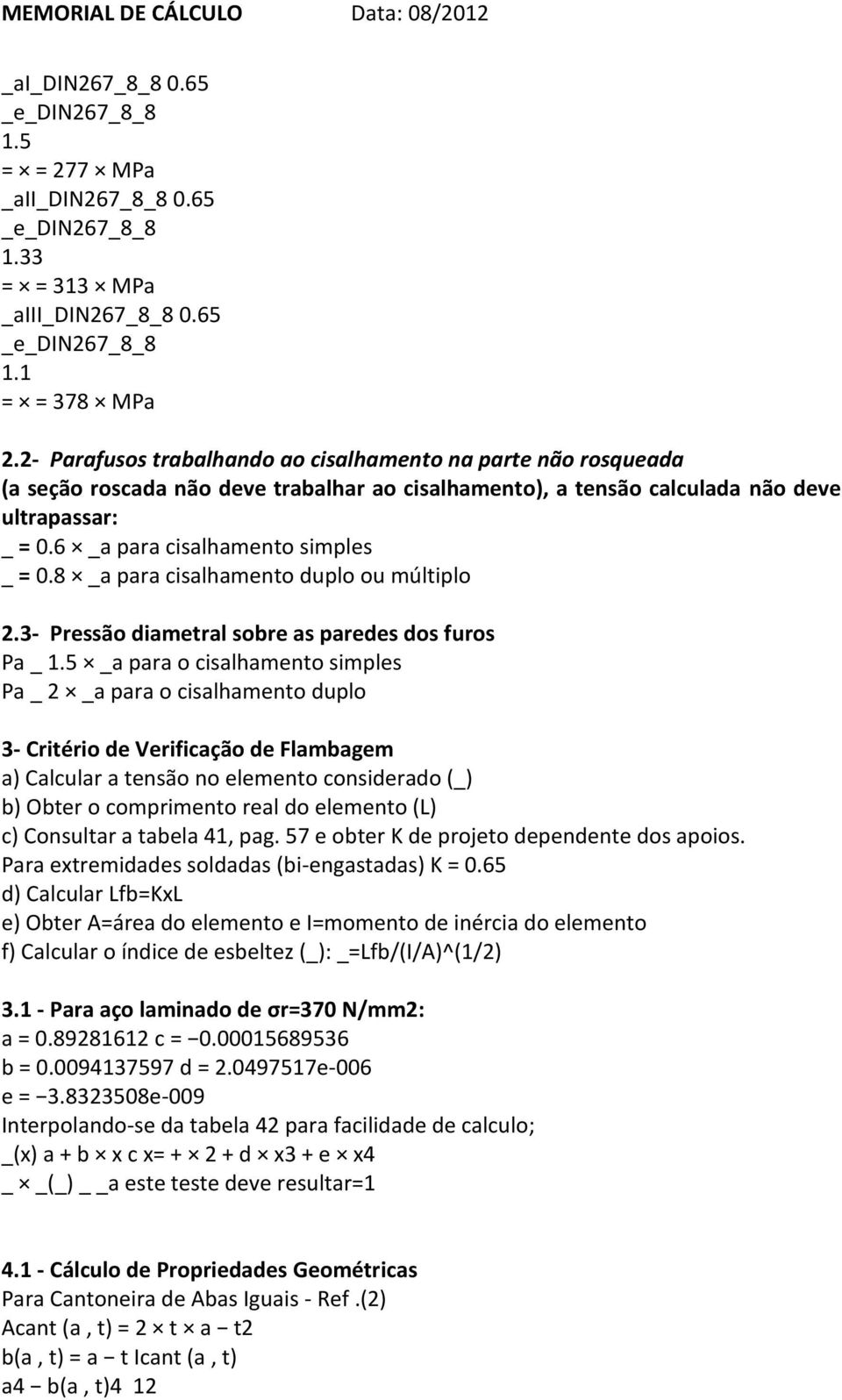 6 _a para cisalhamento simples _ = 0.8 _a para cisalhamento duplo ou múltiplo 2.3- Pressão diametral sobre as paredes dos furos Pa _ 1.