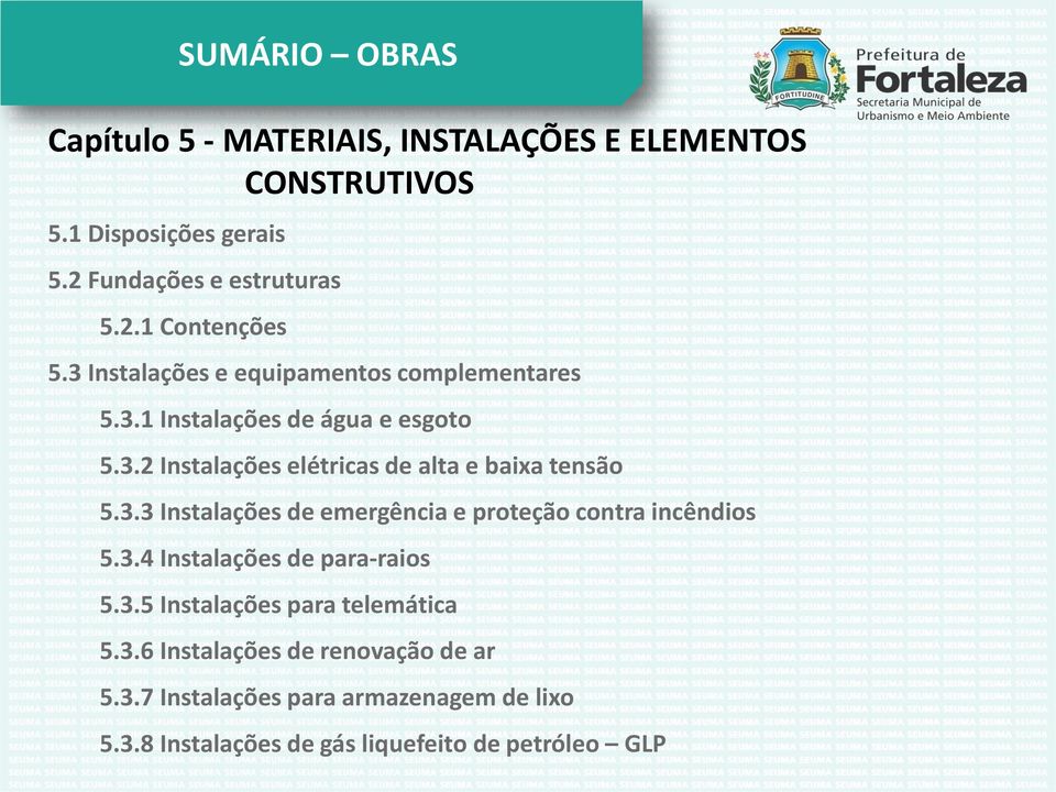 3.3 Instalações de emergência e proteção contra incêndios 5.3.4 Instalações de para-raios 5.3.5 Instalações para telemática 5.3.6 Instalações de renovação de ar 5.