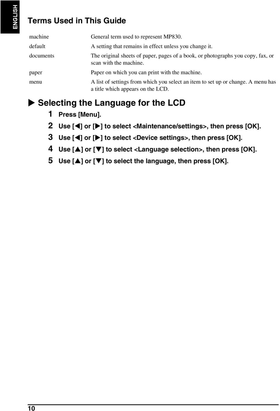 A list of settings from which you select an item to set up or change. A menu has a title which appears on the LCD. Selecting the Language for the LCD 1 Press [Menu].