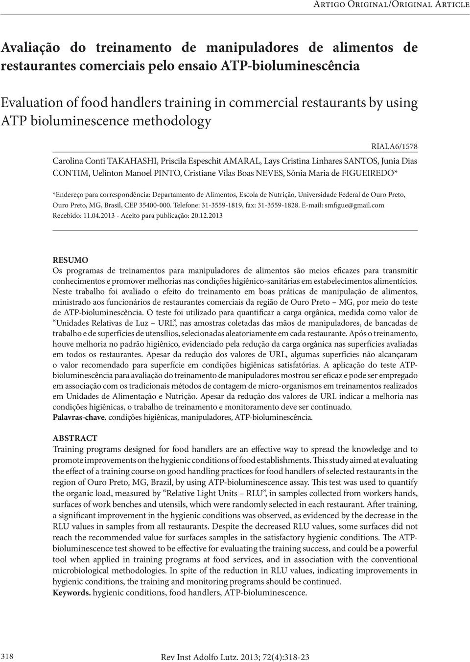 Cristiane Vilas Boas NEVES, Sônia Maria de FIGUEIREDO* *Endereço para correspondência: Departamento de Alimentos, Escola de Nutrição, Universidade Federal de Ouro Preto, Ouro Preto, MG, Brasil, CEP