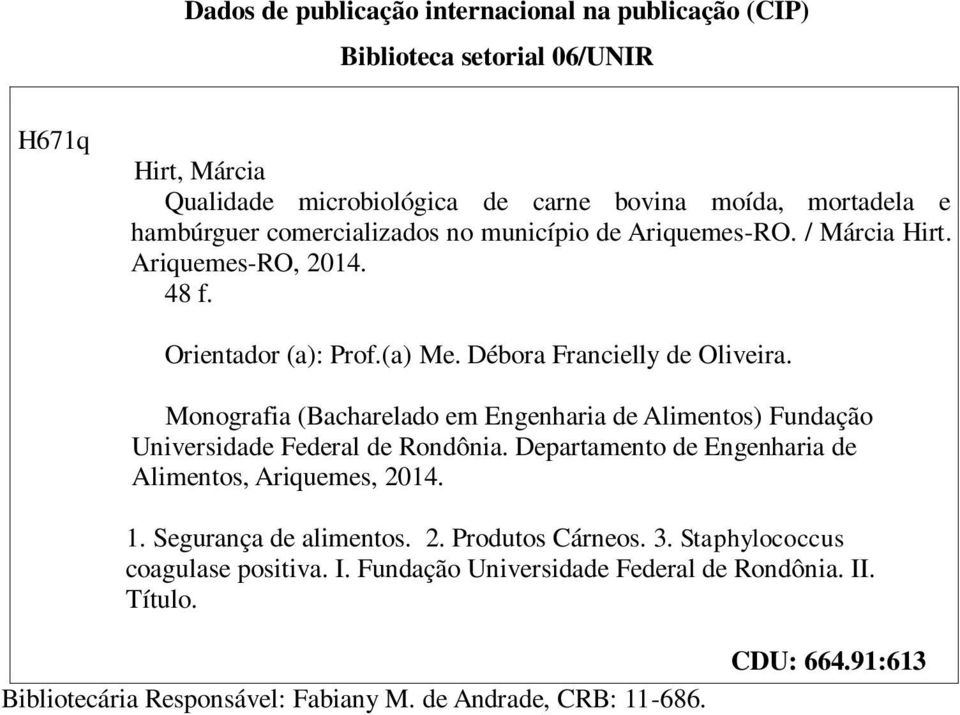 Monografia (Bacharelado em Engenharia de Alimentos) Fundação Universidade Federal de Rondônia. Departamento de Engenharia de Alimentos, Ariquemes, 2014. 1.