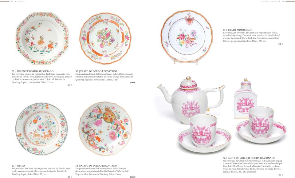 51 PRATO DE BORDO RECORTADO Em porcelana chinesa da Companhia das Índias. Decoração com esmaltes da Família Rosa, representando flores e dois galos. Serviço conhecido como tendo pertencido a D.