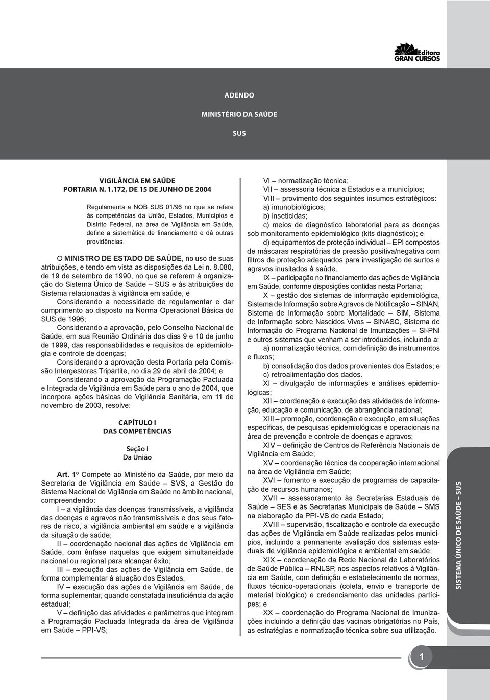 financiamento e dá outras providências. O MINISTRO DE ESTADO DE SAÚDE, no uso de suas atribuições, e tendo em vista as disposições da Lei n. 8.