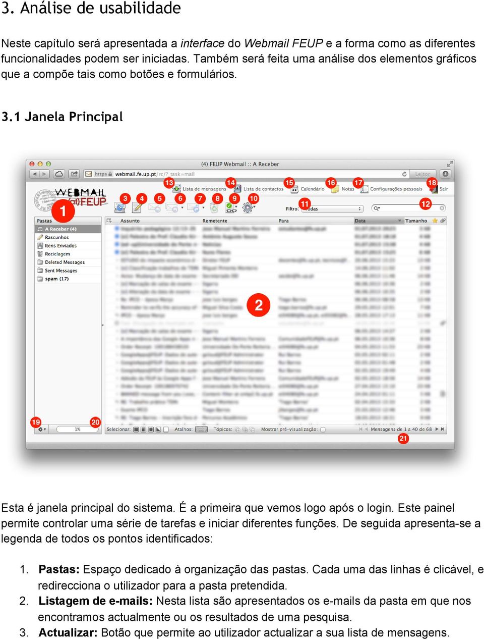 Este painel permite controlar uma série de tarefas e iniciar diferentes funções. De seguida apresenta-se a legenda de todos os pontos identificados: 1.