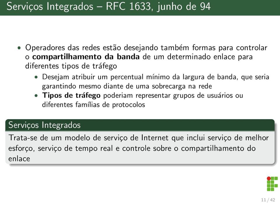 de uma sobrecarga na rede ˆ Tipos de tráfego poderiam representar grupos de usuários ou diferentes famílias de protocolos Serviços Integrados