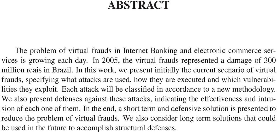 In this work, we present initially the current scenario of virtual frauds, specifying what attacks are used, how they are executed and which vulnerabilities they exploit.