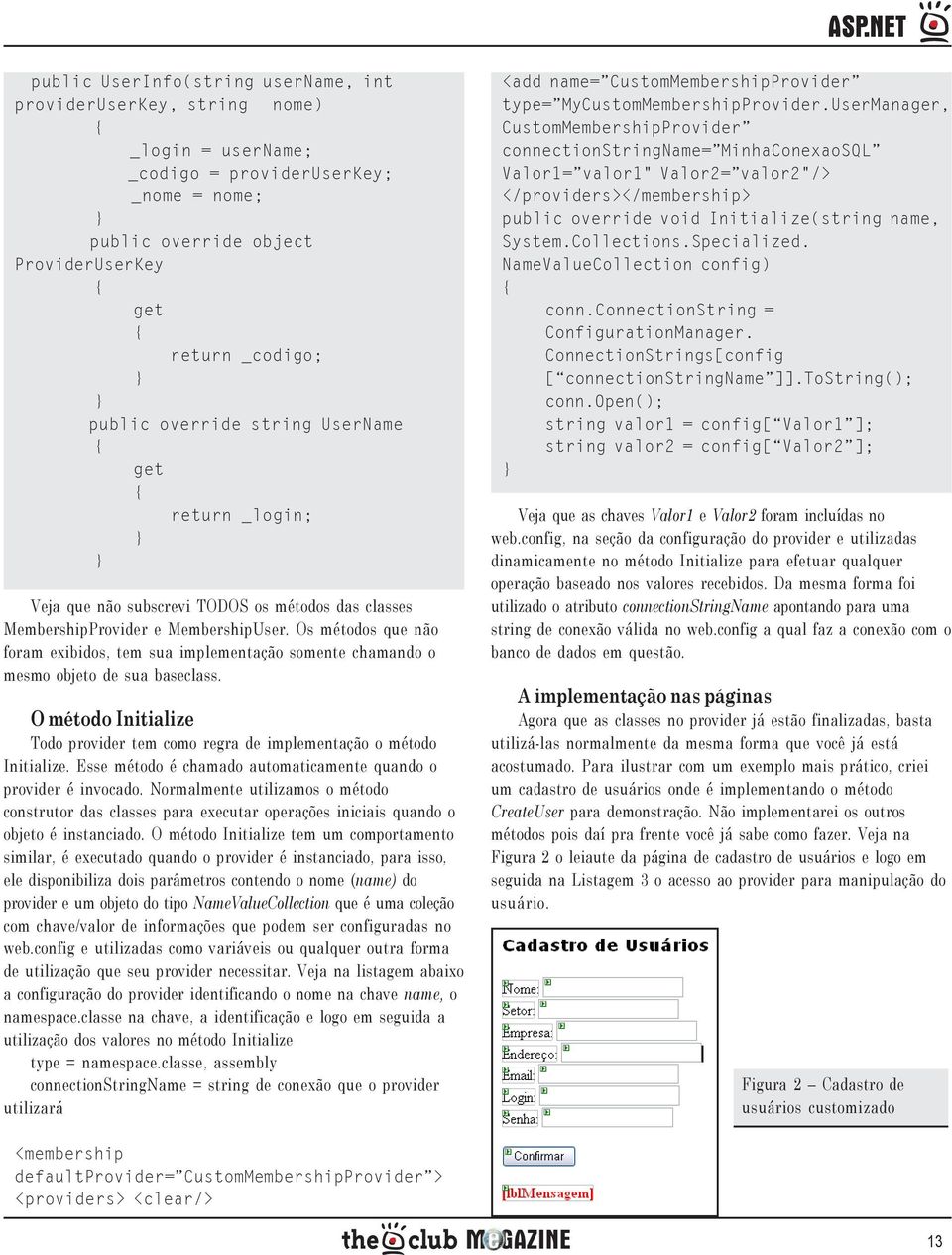 Os métodos que não foram exibidos, tem sua implementação somente chamando o mesmo objeto de sua baseclass. O método Initialize Todo provider tem como regra de implementação o método Initialize.