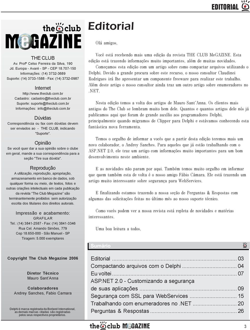 com.br Dúvidas Correspondência ou fax com dúvidas devem ser enviados ao - THE CLUB, indicando "Suporte".