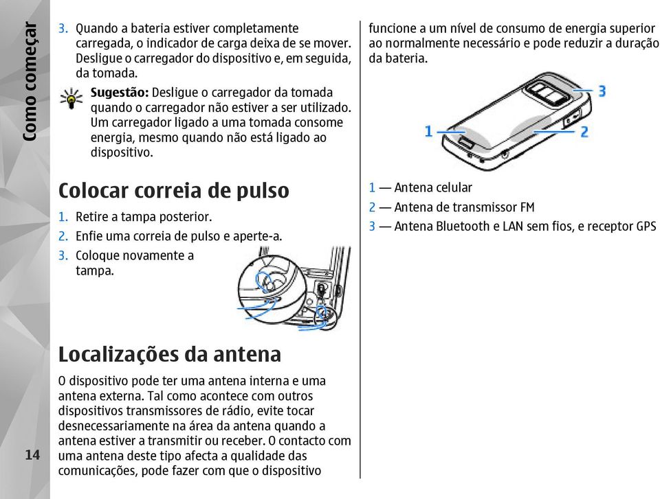 Colocar correia de pulso 1. Retire a tampa posterior. 2. Enfie uma correia de pulso e aperte-a. 3. Coloque novamente a tampa.